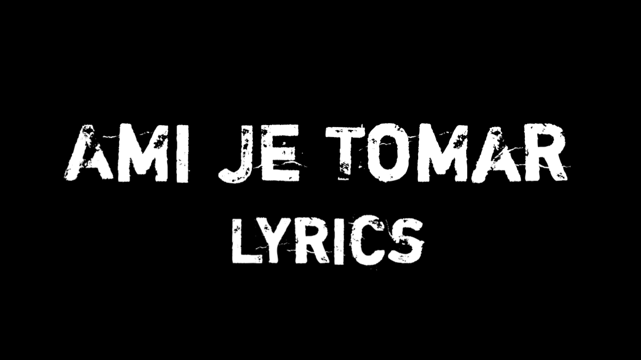 ami je tomar lyrics