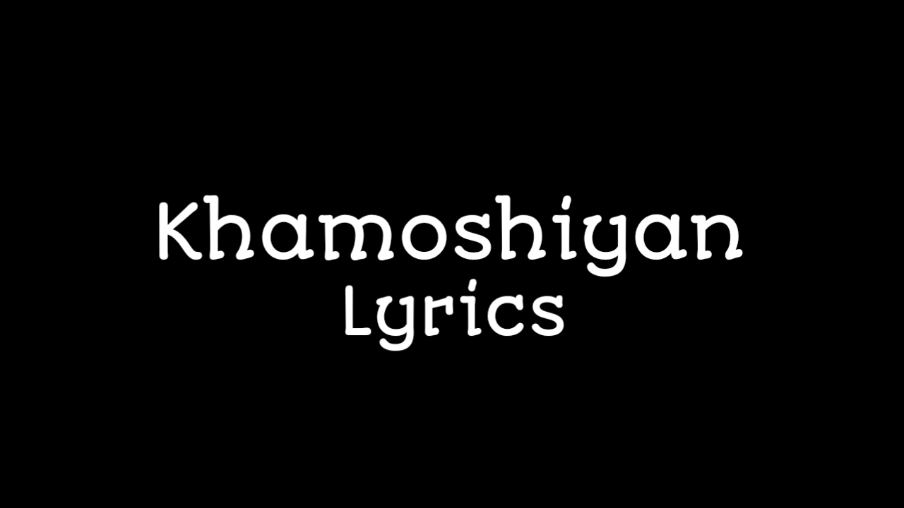 khamoshiyan lyrics